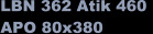 LBN 362 Atik 460  APO 80x380
