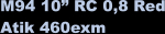 M94 10 RC 0,8 Red Atik 460exm