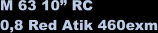M 63 10 RC  0,8 Red Atik 460exm